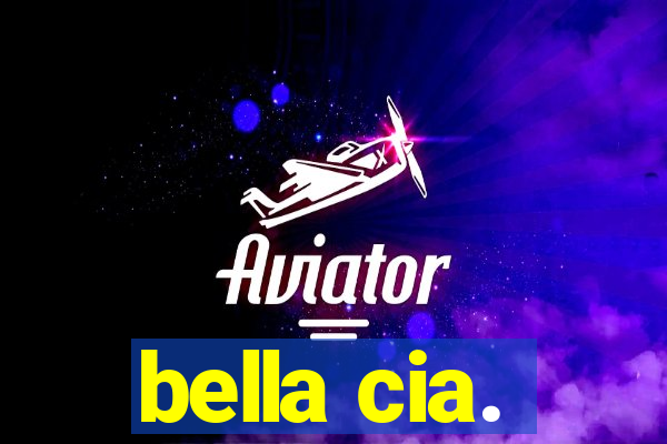 bella cia.